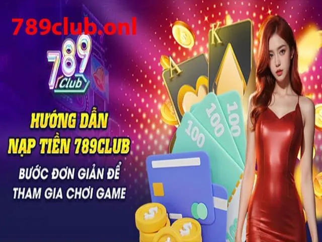 Nạp tiền tại 789club để có vốn chơi